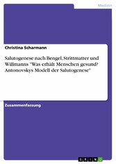 Salutogenese nach Bengel, Strittmatter und Willmanns 'Was erhält Menschen gesund? Antonovskys Modell der Salutogenese'