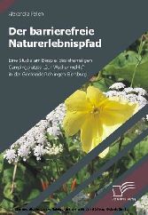 "Der barrierefreie Naturerlebnispfad. Eine Studie am Beispiel des ehemaligen Campingplatzes ""Zur Wackenmühle"" in der Gemeinde Rehlingen-Siersburg"