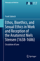 Ethos, Bioethics, and Sexual Ethics in Work and Reception of the Anatomist Niels Stensen (1638-1686)