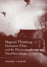 Magical Thinking, Fantastic Film, and the Illusions of Neoliberalism