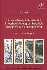 Persönlichkeit, Kontrolle und Stressbewältigung bei beruflich bedingtem Auslandsaufenthalt. Eine Studie in Bangkok