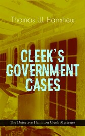 CLEEK'S GOVERNMENT CASES - The Detective Hamilton Cleek Mysteries