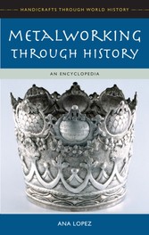 Metalworking through History: An Encyclopedia