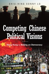 Competing Chinese Political Visions: Hong Kong vs. Beijing on Democracy