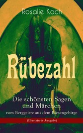 Rübezahl - Die schönsten Sagen und Märchen vom Berggeiste aus dem Riesengebirge (Illustrierte Ausgabe)