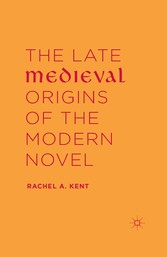 The Late Medieval Origins of the Modern Novel