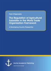 The Regulation of Agricultural Subsidies in the  World Trade Organization Framework. A Developing Country Perspective