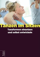 Tanzen im Sitzen - Tanzformen einsetzen und selbst entwickeln