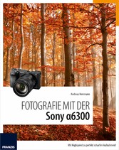 Fotografie mit der Sony Alpha 6300