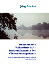 Studienthema Volkswirtschaft - Standortökonomie des Clustermanagements