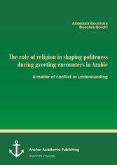 The role of religion in shaping politeness during greeting encounters in Arabic. A matter of conflict or understanding