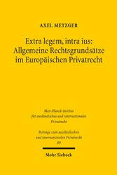 Extra legem, intra ius: Allgemeine Rechtsgrundsätze im Europäischen Privatrecht