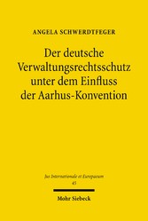 Der deutsche Verwaltungsrechtsschutz unter dem Einfluss der Aarhus-Konvention