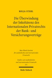 Die Überwindung der Inkohärenz des Internationalen Privatrechts der Bank- und Versicherungsverträge