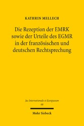 Die Rezeption der EMRK sowie der Urteile des EGMR in der französischen und deutschen Rechtsprechung