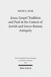 Jesus, Gospel Tradition and Paul in the Context of Jewish and Greco-Roman Antiquity