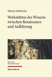 Werkstätten des Wissens zwischen Renaissance und Aufklärung