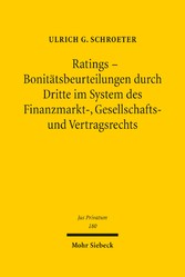 Ratings - Bonitätsbeurteilungen durch Dritte im System des Finanzmarkt-, Gesellschafts- und Vertragsrechts