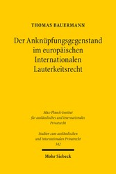 Der Anknüpfungsgegenstand im europäischen Internationalen Lauterkeitsrecht