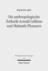 Die anthropologische Ästhetik Arnold Gehlens und Helmuth Plessners