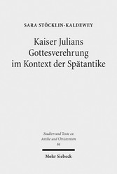 Kaiser Julians Gottesverehrung im Kontext der Spätantike