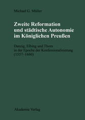 Zweite Reformation und städtische Autonomie im königlichen Preussen