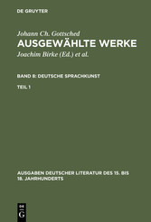 Johann Ch. Gottsched: Ausgewählte Werke. Bd 8: Deutsche Sprachkunst. Bd 8/Tl 1