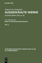 Johann Ch. Gottsched: Ausgewählte Werke. Bd 8: Deutsche Sprachkunst. Bd 8/Tl 2