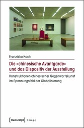 Die »chinesische Avantgarde« und das Dispositiv der Ausstellung