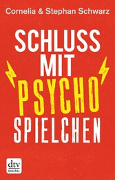 Schluss mit Psychospielchen