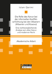 Die Rolle des Kanun bei der informellen Konfliktschlichtung bei den Albanern  (Albanien und Kosovo)