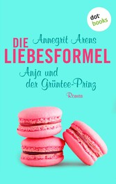 Die Liebesformel: Anja und der Grüntee-Prinz