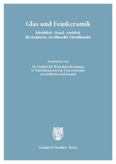 Glas und Feinkeramik. Rückblick - Stand - Ausblick für Industrie, Großhandel, Einzelhandel.