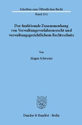 Der funktionale Zusammenhang von Verwaltungsverfahrensrecht und verwaltungsgerichtlichem Rechtsschutz.