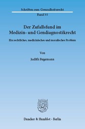 Der Zufallsfund im Medizin- und Gendiagnostikrecht.