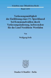 Verfassungsmäßigkeit der Einführung einer 3%-Sperrklausel bei Kommunalwahlen durch Verfassungsänderung, insbesondere für das Land Nordrhein-Westfalen.