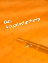 Das Axxxxloch Prinzip