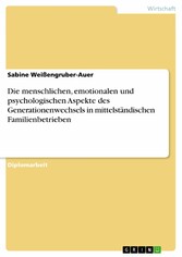 Die menschlichen, emotionalen und psychologischen Aspekte des Generationenwechsels in mittelständischen Familienbetrieben