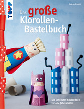 Das große Klorollen-Bastelbuch