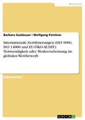 Internationale Zertifizierungen (ISO 9000, ISO 14000 und EU-ÖKO-AUDIT): Notwendigkeit oder Modeerscheinung im globalen Wettbewerb