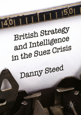 British Strategy and Intelligence in the Suez Crisis