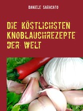 Die köstlichsten Knoblauchrezepte der Welt