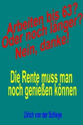 Arbeiten bis 63? Oder noch länger? Nein, danke!