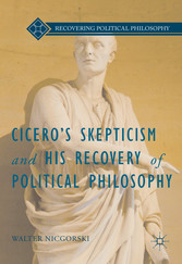 Cicero's Skepticism and His Recovery of Political Philosophy