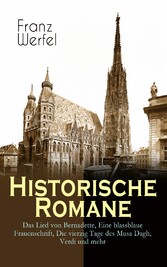 Historische Romane: Das Lied von Bernadette, Eine blassblaue Frauenschrift, Die vierzig Tage des Musa Dagh, Verdi und mehr