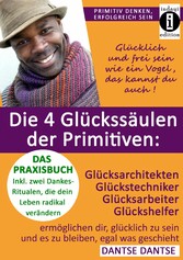 Die 4 Glückssäulen der Primitiven: Glücksarchitekten, Glückstechniker, Glücksarbeiter, Glückshelfer