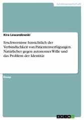 Erschwernisse hinsichtlich der Verbindlichkeit von Patientenverfügungen. Natürlicher gegen autonomer Wille und das Problem der Identität