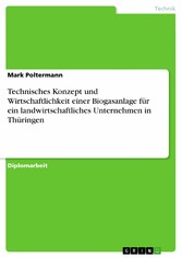 Technisches Konzept und Wirtschaftlichkeit einer Biogasanlage für ein landwirtschaftliches Unternehmen in Thüringen