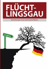 Flüchtlingsgau - Betrachtungen eines Asylunterkunftleiters