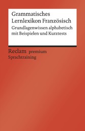 Grammatisches Lernlexikon Französisch. Grundlagenwissen alphabetisch mit Beispielen und Kurztests